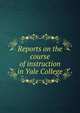 Reports on the course of instruction in Yale College, 