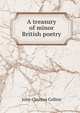 A treasury of minor British poetry, Collins, John Churton, 1848-1908 