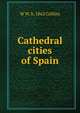 Cathedral cities of Spain, W W. b. 1862 Collins 