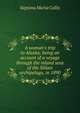 A woman's trip to Alaska; being an account of a voyage through the inland seas of the Sitkan archipelago, in 1890, Septima Maria Collis 