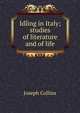 Idling in Italy; studies of literature and of life, Joseph Collins 