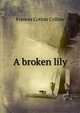 A broken lily, Frances Cotton Collins 