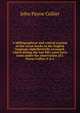 A bibliographical and critical account of the rarest books in the English language alphabetically arranged, which during the last fifty years have come under the observation of J. Payne Collier, F.S.A, John Payne Collier 