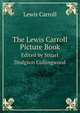 The Lewis Carroll Picture Book. Edited by Stuart Dodgson Collingwood, Lewis Carroll 
