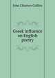 Greek influence on English poetry, Collins, John Churton, 1848-1908 