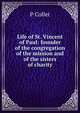Life of St. Vincent of Paul: founder of the congregation of the mission and of the sisters of charity, P Collet 