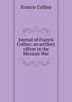 Journal of Francis Collins: an artillery officer in the Mexican War, Francis Collins 