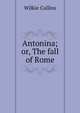 Antonina; or, The fall of Rome, Wilkie Collins 