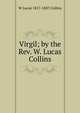 Virgil; by the Rev. W. Lucas Collins, W Lucas 1817-1887 Collins 