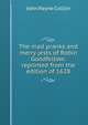The mad pranks and merry jests of Robin Goodfellow: reprinted from the edition of 1628, John Payne Collier 