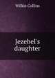 Jezebel's daughter, Wilkie Collins 