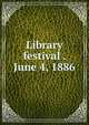 Library festival . June 4, 1886, 