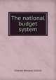 The national budget system, Charles Wallace Collins 
