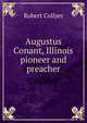 Augustus Conant, Illinois pioneer and preacher, Robert Collyer 