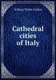 Cathedral cities of Italy, William Wiehe Collins 