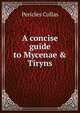 A concise guide to Mycenae & Tiryns, Pericles Collas 