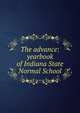 The advance: yearbook of Indiana State Normal School, 