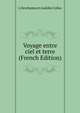 Voyage entre ciel et terre (French Edition), L Deschamos rt Amedee Collas 