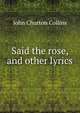 Said the rose, and other lyrics, Collins, John Churton, 1848-1908 