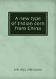 A new type of Indian corn from China, G N. 1872-1938 Collins 