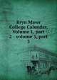 Bryn Mawr College Calendar, Volume 1, part 2 - volume 3, part 3, 