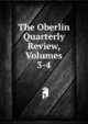 The Oberlin Quarterly Review, Volumes 3-4, 