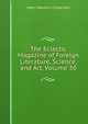 The Eclectic Magazine of Foreign Literature, Science, and Art, Volume 30, Harry Houdini Collection 