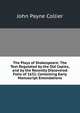 The Plays of Shakespeare: The Text Regulated by the Old Copies, and by the Recently Discovered Folio of 1632, Containing Early Manuscript Emendations, John Payne Collier 