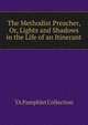 The Methodist Preacher, Or, Lights and Shadows in the Life of an Itinerant, YA Pamphlet Collection 