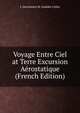Voyage Entre Ciel at Terre Excursion Aerostatique (French Edition), L Deschamos rt Amedee Collas 
