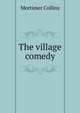 The village comedy, Mortimer Collins 