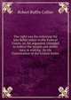 The right way for restoring the late Rebel states to the Federal Union; or, An argument intended to induce the people and public men in making . by the Constitution of the United States, Robert Ruffin Collier 