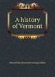 A history of Vermont, Edward Day. [from old catalog] Collins 
