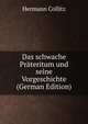 Das schwache Prateritum und seine Vorgeschichte (German Edition), Hermann Collitz 