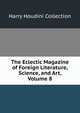 The Eclectic Magazine of Foreign Literature, Science, and Art, Volume 8, Harry Houdini Collection 