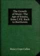 The Growth of Music: The Age of Sonata, from C.P.E. Bach to Beethoven, Henry Cope Colles 
