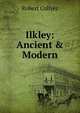 Ilkley: Ancient & Modern, Robert Collyer 
