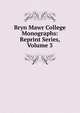 Bryn Mawr College Monographs: Reprint Series, Volume 3, 