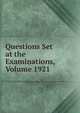 Questions Set at the Examinations, Volume 1921, 