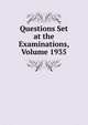 Questions Set at the Examinations, Volume 1935, 