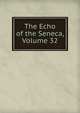 The Echo of the Seneca, Volume 32, 