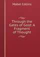 Through the Gates of Gold: A Fragment of Thought, Mabel Collins 