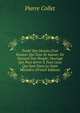 Trait? Des Devoirs D'un Pasteur Qui Veut Se Sauver, En Sauvant Son Peuple: Ouvrage Qui Peut Servir ? Tous Ceux Qui Sont Dans Le Saint Minist?re (French Edition), Pierre Collet 
