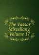 The Vassar Miscellany, Volume 17, 