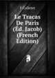 Le Tracas De Paris (Ed. Jacob) (French Edition), F Colletet 