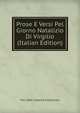 Prose E Versi Pel Giorno Natalizio Di Virgilio (Italian Edition), Pre-1801 Imprint Collection 