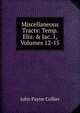 Miscellaneous Tracts: Temp. Eliz. & Jac. 1, Volumes 12-15, John Payne Collier 