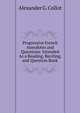 Progressive French Anecdotes and Questions: Intended As a Reading, Reciting, and Question Book., Alexander G. Collot 