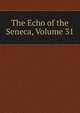 The Echo of the Seneca, Volume 31, 
