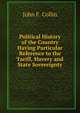 Political History of the Country Having Particular Reference to the Tariff, Slavery and State Sovereignty, John F. Collin 